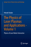 The Physics of Laser Plasmas and Applications - Volume 1: Physics of Laser Matter Interaction