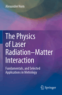 The Physics of Laser Radiation-Matter Interaction: Fundamentals, and Selected Applications in Metrology