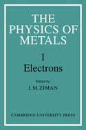 The Physics of Metals: Volume 1, Electrons