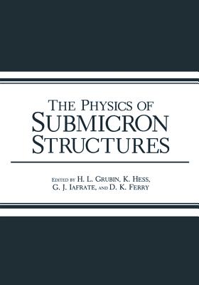 The Physics of Submicron Structures - Grubin, Harold L (Editor)