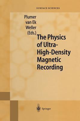 The Physics of Ultra-High-Density Magnetic Recording - Plumer, M.L. (Editor), and Ek, J. van (Editor), and Weller, D. (Editor)