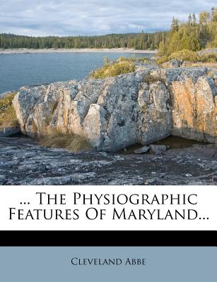 ... the Physiographic Features of Maryland - Abbe, Cleveland