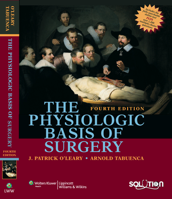 The Physiologic Basis of Surgery - O'Leary, J Patrick, MD, Facs, and Tabuenca, Arnold, MD (Editor)