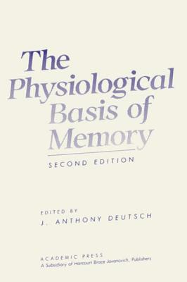 The Physiological Basis of Memory - Deutsch, J Anthony