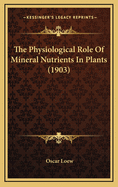 The Physiological Role of Mineral Nutrients in Plants (1903)