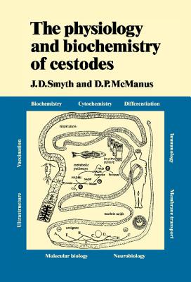 The Physiology and Biochemistry of Cestodes - Smyth, J D, and McManus, D P