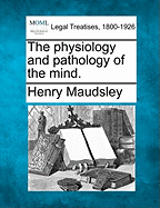The Physiology and Pathology of the Mind.