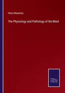 The Physiology and Pathology of the Mind