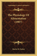 The Physiology of Alimentation (1907)