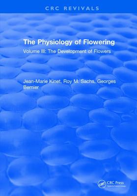 The Physiology of Flowering: Volume III: The Development of Flowers - Kinet, Jean-Marie