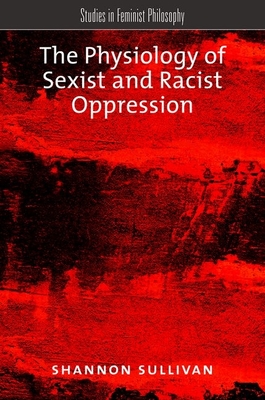 The Physiology of Sexist and Racist Oppression - Sullivan, Shannon