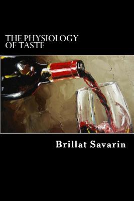 The Physiology of Taste - Savarin, Brillat