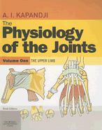 The Physiology of the Joints: Upper Limb: Annotated Diagrams of the Mechanics of the Human Joints - Kapandji, I. A.