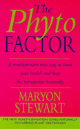 The Phyto Factor: A Revolutionary Way to Boost Overall Health - Reducing the Risk of Cancer, Heart Disease and Osteoporosis - And to Control the Menopause Naturally