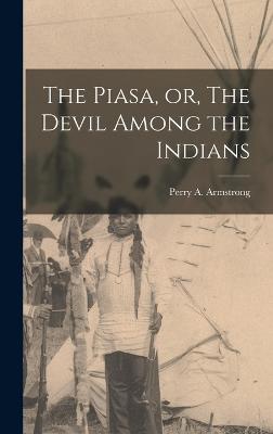 The Piasa, or, The Devil Among the Indians - Armstrong, Perry A