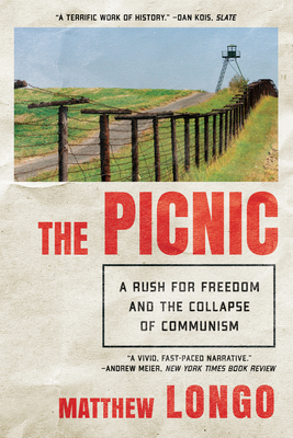 The Picnic: A Rush for Freedom and the Collapse of Communism - Longo, Matthew