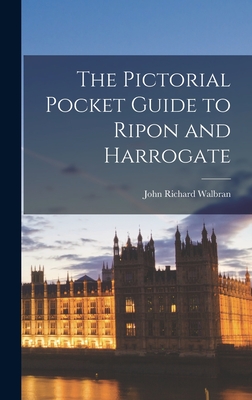 The Pictorial Pocket Guide to Ripon and Harrogate - Walbran, John Richard