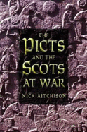 The Picts and the Scots at War - Aitchison, Nick