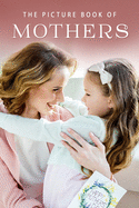 The Picture Book of Mothers: A Gift Book for Alzheimer's Patients and Seniors with Dementia