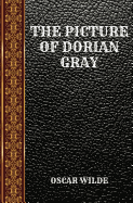 The Picture of Dorian Gray: By Oscar Wilde