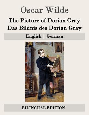 The Picture of Dorian Gray / Das Bildnis des Dorian Gray: English - German - Lachmann, Hedwig (Translated by), and Landauer, Gustav (Translated by), and Wilde, Oscar