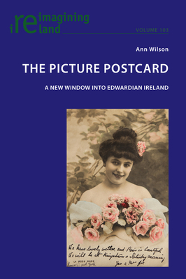 The Picture Postcard: A new window into Edwardian Ireland - Maher, Eamon, and Wilson, Ann