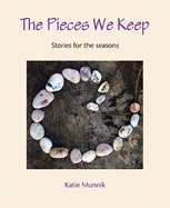 The Pieces We Keep: Stories for the seasons