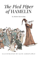 The Pied Piper of Hamelin: Illustrated
