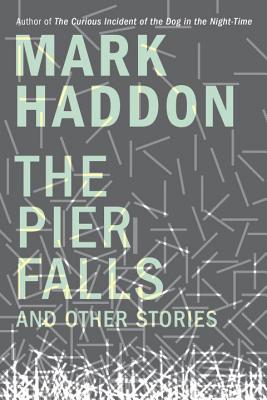 The Pier Falls: And Other Stories - Haddon, Mark