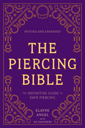 The Piercing Bible, Revised and Expanded: The Definitive Guide to Safe Piercing