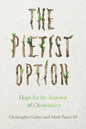The Pietist Option: Hope for the Renewal of Christianity