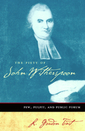 The Piety of John Witherspoon: Pew, Pulpit and Public Forum