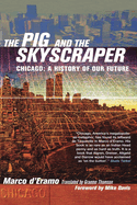 The Pig and the Skyscraper: Chicago: A History of Our Future