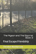 The Pigeon and The Squirrel Book 3: Final Escape: Friendship