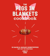 The Pigs in Blankets Cookbook: 50 Bacon & Sausage Showstoppers (not just for Christmas)