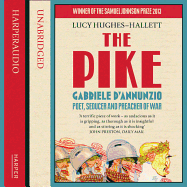 The Pike: Gabriele D'Annunzio, Poet, Seducer and Preacher of War