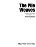 The Pile Weaves: Twenty-Six Techniques and How to Do Them - Wilson, Jean Verseput