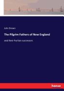 The Pilgrim Fathers of New England: and their Puritan successors
