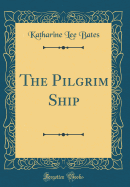 The Pilgrim Ship (Classic Reprint)