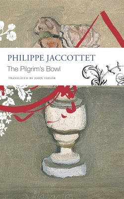 The Pilgrim's Bowl: (Giorgio Morandi) - Jaccottet, Philippe, and Taylor, John (Translated by)