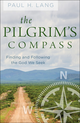 The Pilgrim's Compass: Finding and Following the God We Seek - Lang, Paul H