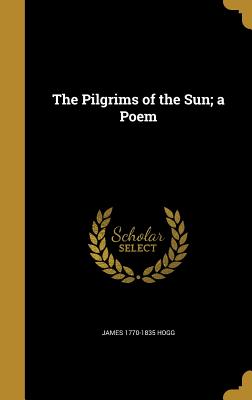 The Pilgrims of the Sun; a Poem - Hogg, James 1770-1835