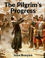 The Pilgrim's Progress: From This World to That Which Is to Come