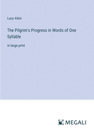 The Pilgrim's Progress in Words of One Syllable: in large print