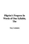 The Pilgrim's Progress in Words of One Syllable - Godolphin, Mary