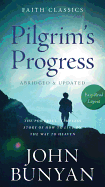 The Pilgrim's Progress: The Powerful, Timeless Story of How to Live on the Way to Heaven