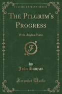 The Pilgrim's Progress: With Original Notes (Classic Reprint)