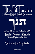 The Pill Tanakh: Hebrew-English Jewish Scriptures, Volume II - The Prophets