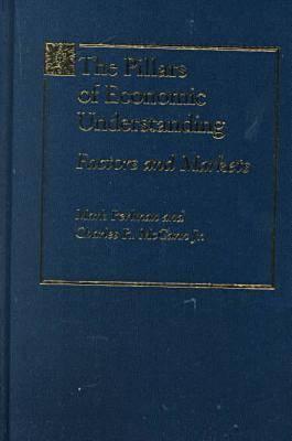 The Pillars of Economic Understanding: Factors and Markets - Perlman, Mark, and McCann, Charles R