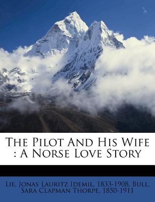 The Pilot and His Wife: A Norse Love Story - Lie, Jonas Lauritz Idemil